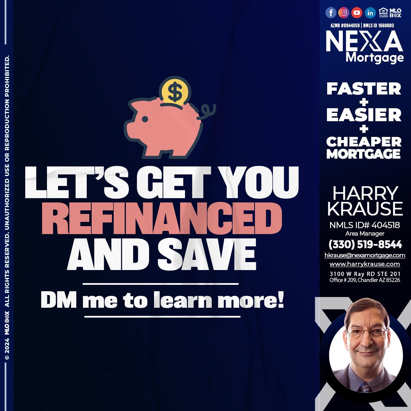 LETS GET YOU REFINANCED - Harry Krause -Area Manager